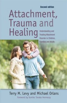 Attachment, Trauma, and Healing: Understanding and Treating Attachment Disorder in Children, Families and Adults