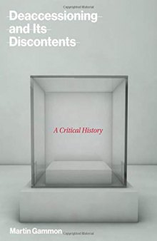 Deaccessioning and its Discontents: A Critical History