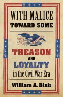 With Malice Toward Some: Treason and Loyalty in the Civil War Era