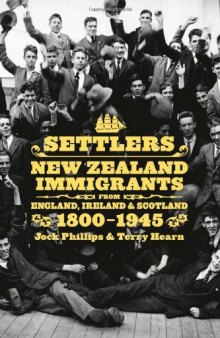 Settlers: New Zealand Immigrants from England, Ireland & Scotland, 1800-1945