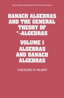Banach Algebras and The General Theory of *-Algebras Volume 1: Algebras and Banach Algebras