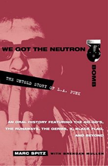 We Got the Neutron Bomb : The Untold Story of L.A. Punk