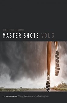 Master Shots Vol 3: The Director’s Vision: 100 Setups, Scenes and Moves for Your Breakthrough Movie