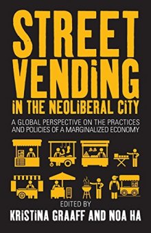 Street Vending in the Neoliberal City: A Global Perspective on the Practices and Policies of a Marginalized Economy