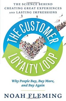 The Customer Loyalty Loop: The Science Behind Creating Great Experiences and Lasting Impressions