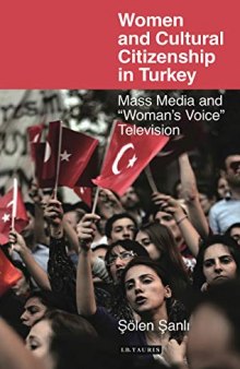 Women and Cultural Citizenship in Turkey: Mass Media and ‘Woman’s Voice’ Television