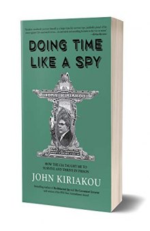 Doing Time Like a Spy: How the CIA Taught Me to Survive and Thrive in Prison