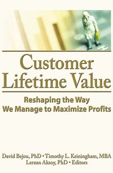 Customer Lifetime Value : Reshaping the Way We Manage to Maximize Profits