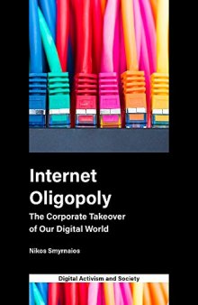 Internet Oligopoly: The Corporate Takeover of Our Digital World