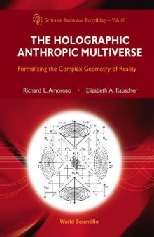 The holographic anthropic multiverse: formalizing the complex geometry of reality