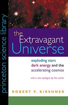 The extravagant universe : exploding stars, dark energy, and the accelerating cosmos ; with a new epilogue by the author