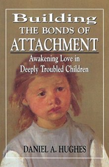 Building the Bonds of Attachment: Awakening Love in Deeply Troubled Children
