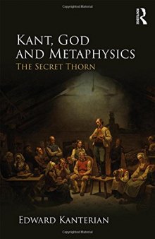 Kant, God, and Metaphysics: The Secret Thorn