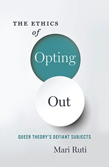 The Ethics of Opting Out: Queer Theory’s Defiant Subjects
