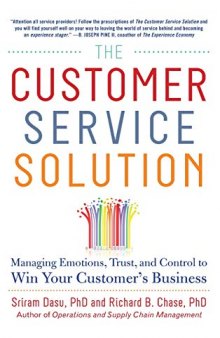 The Customer Service Solution: Managing Emotions, Trust, and Control to Win Your Customer’s Business: Managing Emotions, Trust, and Control to Win Your Customer’s Base