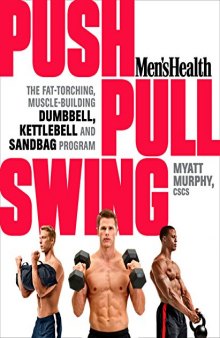Men’s Health Push, Pull, Swing: The Fat-Torching, Muscle-Building Dumbbell, Kettlebell & Sandbag Program