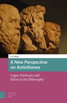 A New Perspective on Antisthenes: Logos, Predicate and Ethics in His Philosophy