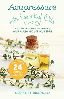 Acupressure with Essential Oils: A Self-Care Guide to Enhance Your Health and Lift Your Spirit