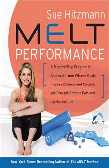 MELT Performance A Step by-Step Program to Accelerate Your Fitness Goals, Improve Balance and Control, and Injuries for life