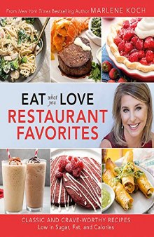 Eat What You Love Restaurant Favorites Classic and Crave-Worthy Recipes Low in Sugar, Fat, and Calories