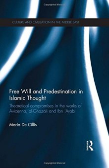 Free Will and Predestination in Islamic Thought: Theoretical Compromises in the Works of Avicenna, al-Ghazālī and Ibn ’Arabī