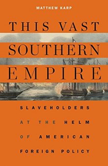 The Vast Southern Empire: Slaveholders at the Helm of American Foreign Policy