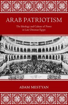 Arab Patriotism. The Ideology and Culture of Power in Late Ottoman Egypt
