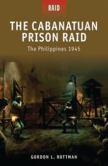 The Cabanatuan Prison Raid: The Philippines 1945