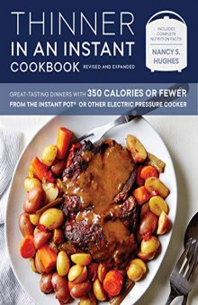 Thinner in an Instant Cookbook Revised and Expanded Great-Tasting Dinners with 350 Calories or Fewer from the Instant Pot