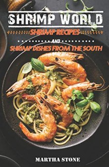 Shrimp World Shrimp Recipes and Shrimp Dishes from the South
