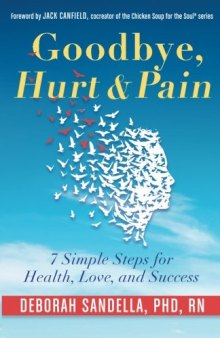 Goodbye, Hurt & Pain: 7 Simple Steps for Health, Love, and Success