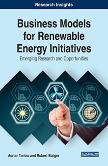 Business Models for Renewable Energy Initiatives: Emerging Research and Opportunities (Advances in Business Strategy and Competitive Advantage) 1st Edition