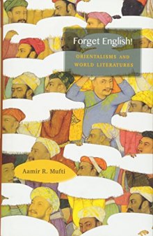 Forget English!: Orientalisms and World Literatures