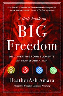 A Little Book on Big Freedom: Discover the Four Elements of Transformation
