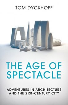 The Age of Spectacle: Adventures in Architecture and the 21st-Century City