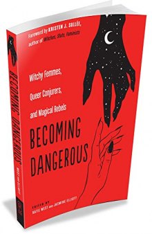 Becoming Dangerous: Witchy Femmes, Queer Conjurers, and Magical Rebels