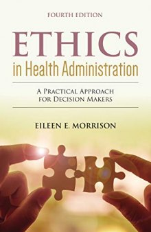 Ethics In Health Administration: A Practical Approach For Decision Makers: A Practical Approach for Decision Makers