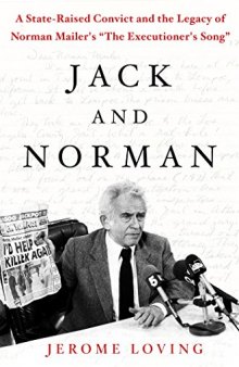 Jack and Norman: A State-Raised Convict and the Legacy of Norman Mailer’s 