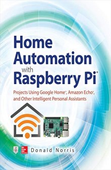 Home Automation with Raspberry Pi: Projects Using Google Home, Amazon Echo, and Other Intelligent Personal Assistants