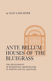 Ante Bellum Houses of the Bluegrass: The Development of Residential Architecture in Fayette County, Kentucky