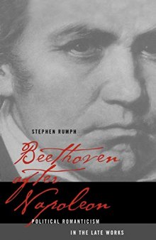 Beethoven after Napoleon: Political Romanticism in the Late Works