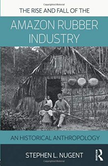 The Rise and Fall of the Amazon Rubber Industry: An Historical Anthropology