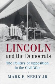 Lincoln and the Democrats: The Politics of Opposition in the Civil War (incomplete)