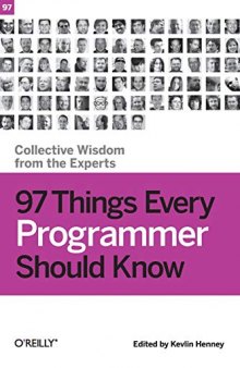 97 Things Every Programmer Should Know: Collective Wisdom from the Experts