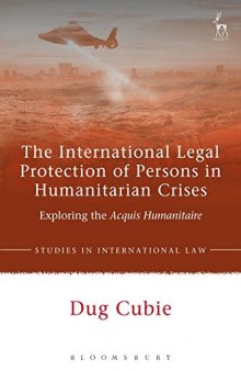 The International Legal Protection of Persons in Humanitarian Crises: Exploring the Acquis Humanitaire