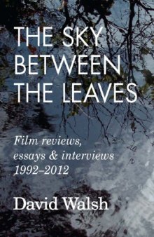 The Sky Between the Leaves: Film reviews, essays and interviews, 1992-2012