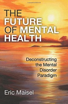 The Future of Mental Health: Deconstructing the Mental Disorder Paradigm
