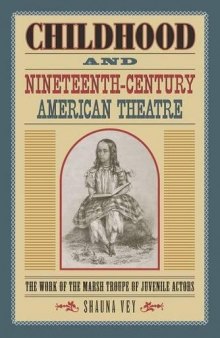 Childhood and Nineteenth-Century American Theatre: The Work of the Marsh Troupe of Juvenile Actors