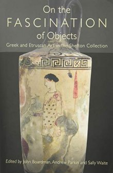 On the Fascination of Objects: Greek and Etruscan Art in the Shefton Collection