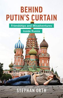 Behind Putin’s Curtain: Friendships and Misadventures Inside Russia
